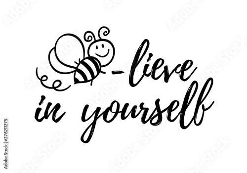 Bee-lieve in yourself phrase with doodle bee on white background. Lettering poster, card design or t-shirt, textile print. Inspiring creative motivation quote placard.