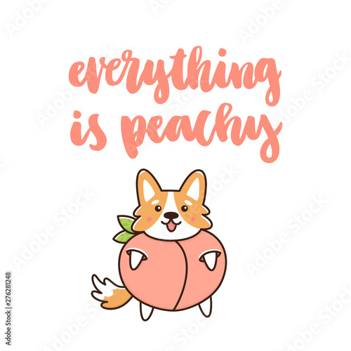 Cute dog breed welsh corgi in a peach costume. The funny quote "Everything is peachy" handwritten on a white background. It can be used for a invitation card, brochures, poster etc.