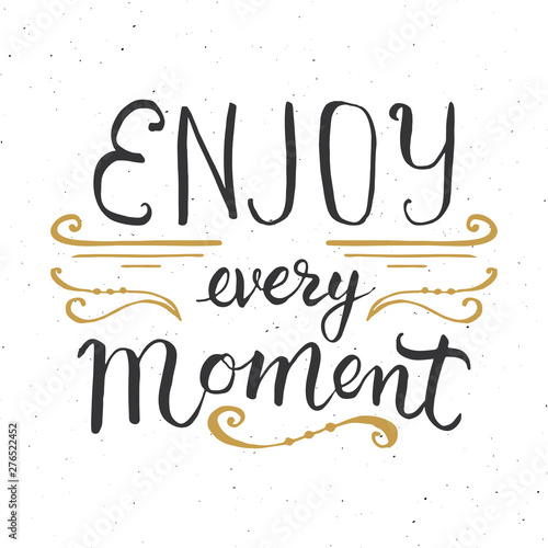 Enjoy every moment lettering handwritten sign  Hand drawn grunge calligraphic text. Vector illustration