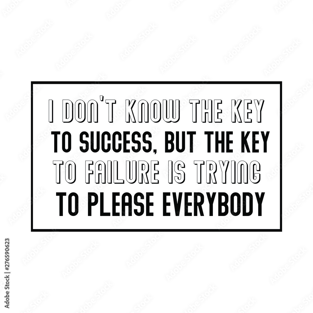 I don’t know the key to success, but the key to failure is trying to please everybody. Calligraphy saying for print. Vector Quote