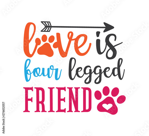 love is four legged friend inspiring funny quote vector graphic design for souvenir printing and for cutting machine