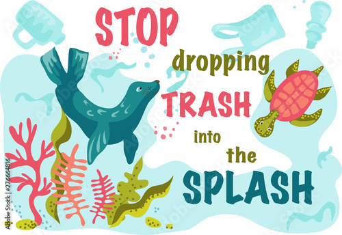 Poster or banner consisting of appeal don't drop trash into the water with seal  flat vector illustration isolated on white background. Ecological concept of saving our oceans and seas clean.