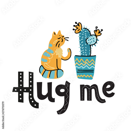 The cat pricked and offended about cactus. Cactus and Naughty cat print. Kids t-shirt design. Hug me slogan, hand drawn lettering text about pet, positive quote poster isolated on white background