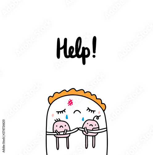 Help hand drawn vector illustration in cartoon style mother crying holding small kids