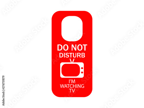 Do not disturb - I'm watching TV