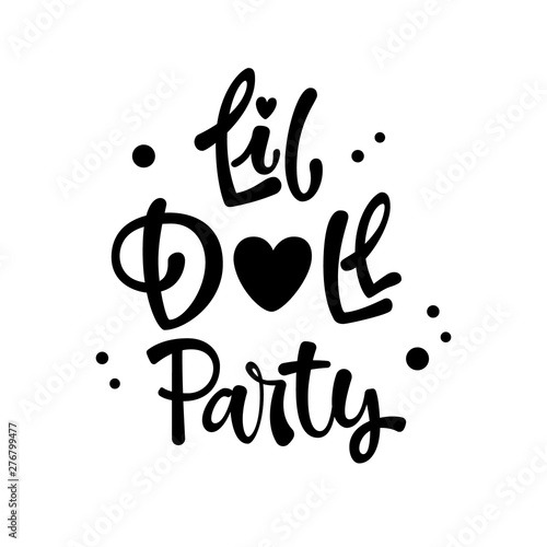 Little Doll Party quote. Simple black color Lol dolls theme girl party hand drawn lettering logo phrase.