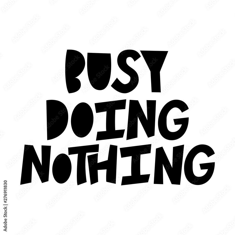 Busy Doing Nothing - hand lettering composition. Busy Doing Nothing - hand lettering composition.