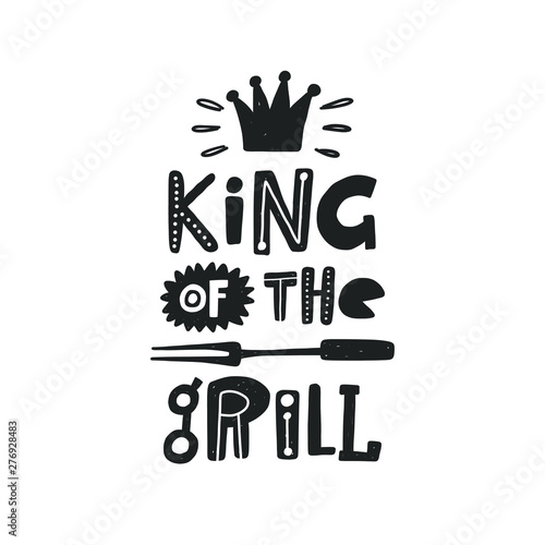 King of the grill. Hand drawn lettering. Quote sketch typography. Vector inscription slogan. Poster, card, print design, t shirt, picnic, apron, gift