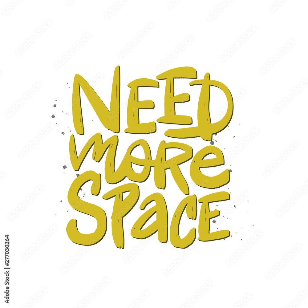 Fototapeta premium Need more space vector brush lettering. Hand drawn typography print for card, poster, textile, t-shirt, mug.