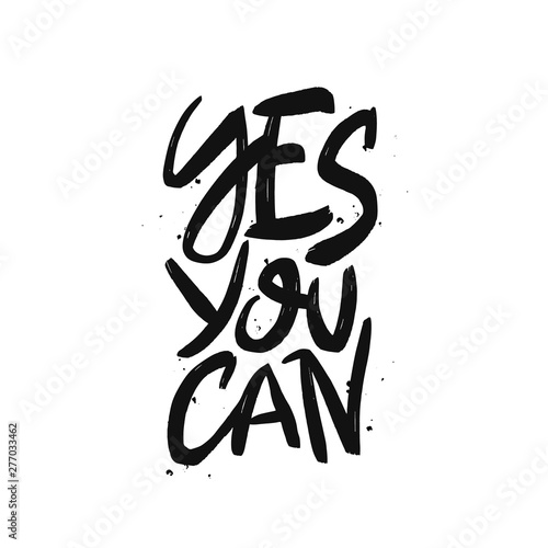 Yes you can vector black brush lettering isolated on white background. Motivational calligraphic quote. Hand drawn typography print for card, poster, textile, t-shirt, mug.