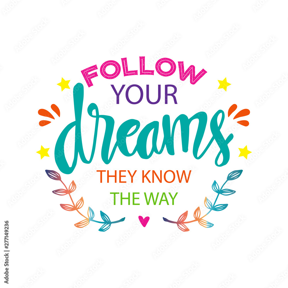 Follow your dreams they know the way. Motivational quote. Follow your dreams they know the way. Motivational quote.