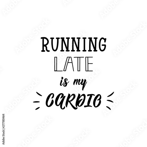Running late is my cardio. Vector illustration. Lettering. Ink illustration.