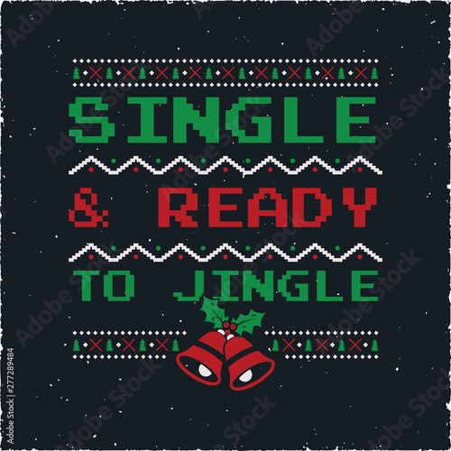 Funny Christmas graphic print, t shirt design for ugly sweater xmas party. Holiday decor with jingle bells, texts and ornaments. Fun typography - Single and Ready for Jingle. Stock vector background