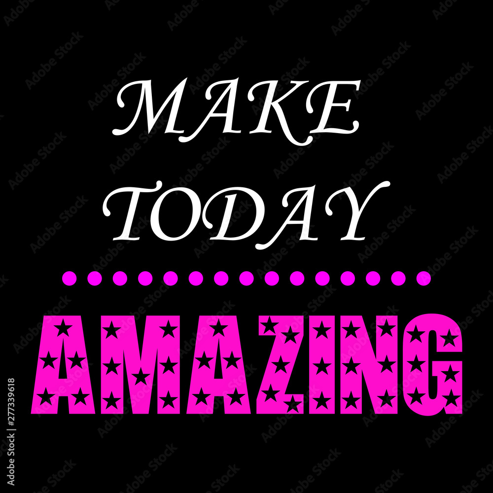 Make today Amazing -  Vector illustration design for banner, t shirt graphics, fashion prints, slogan tees, stickers, cards, posters and other creative uses