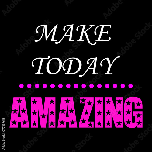 Make today Amazing - Vector illustration design for banner, t shirt graphics, fashion prints, slogan tees, stickers, cards, posters and other creative uses