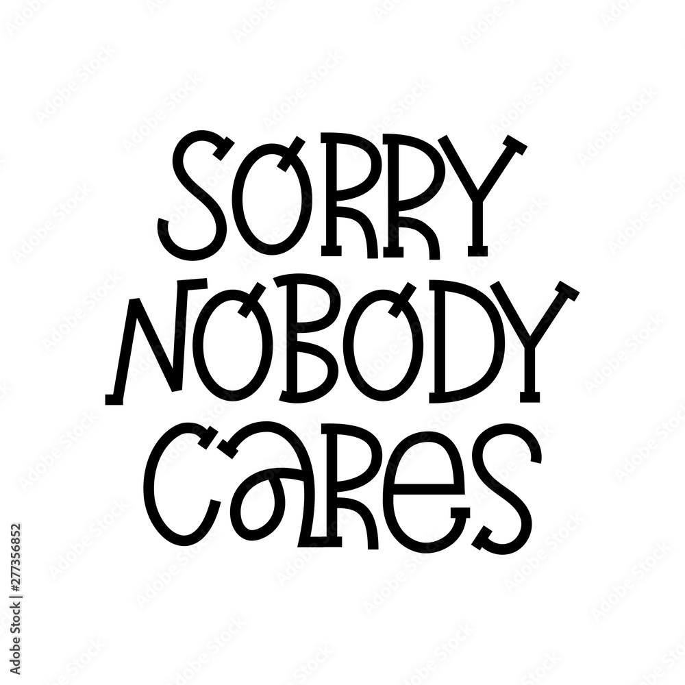 Poster Sorry Nobody Care - hand lettering composition. – Wall Art ...