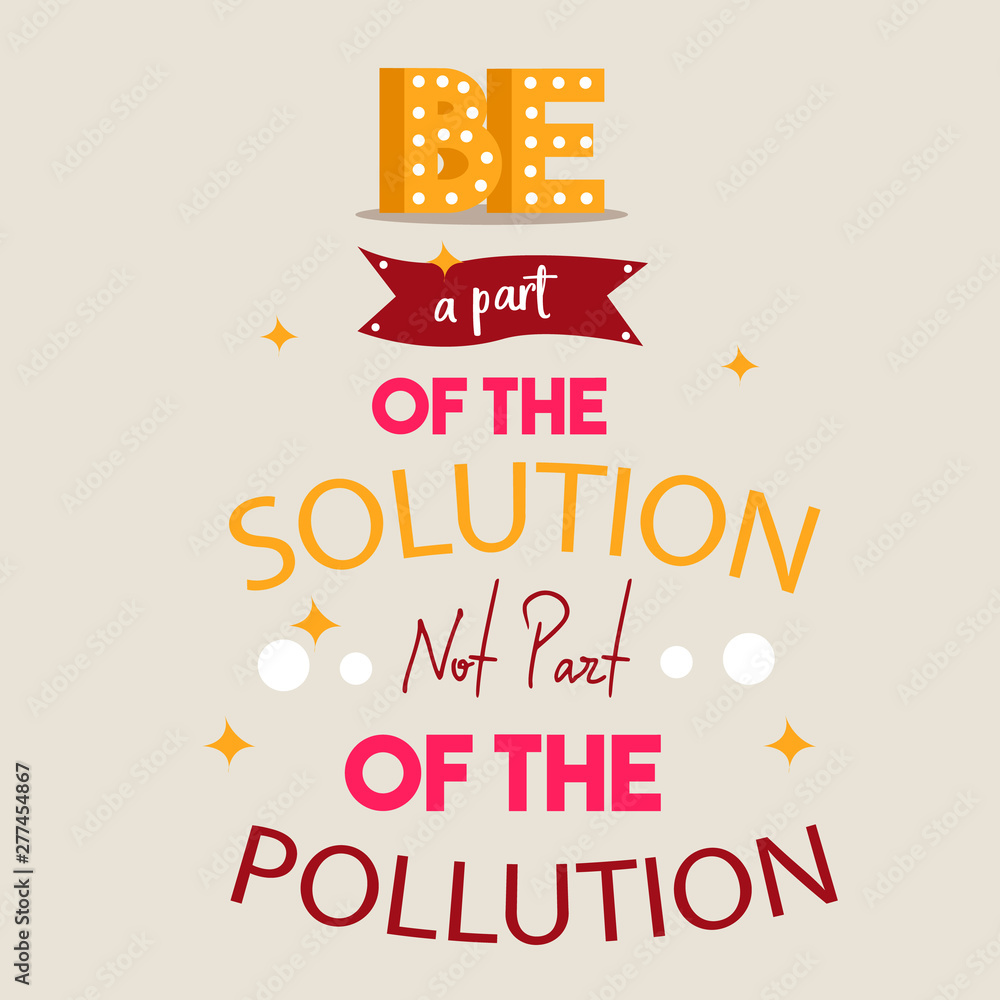 Be part of the solution not part of the pollution , quotes typography  poster. Inspiration text word decoration motivational. Vector vector de  Stock | Adobe Stock