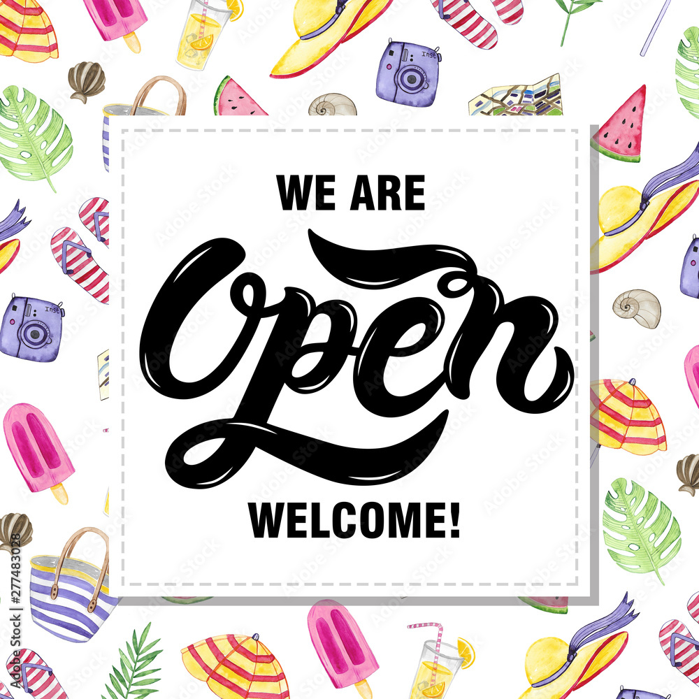 Open. We are open. Welcome. Hand drawn lettering with watercolor background. Background has watercolor summer elements.