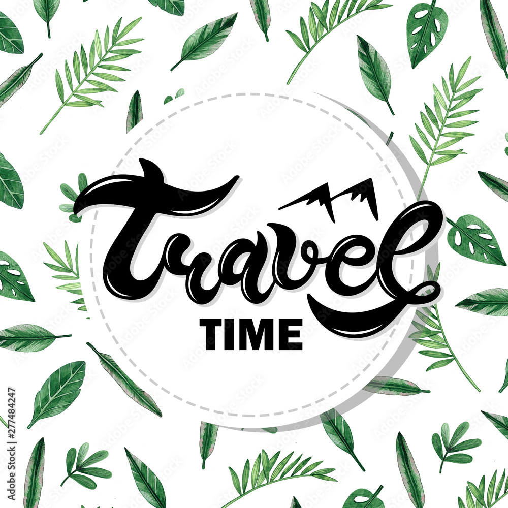 Travel time. Hand drawn lettering with watercolor background. Background has green watercolor leaves Travel time. Hand drawn lettering with watercolor background. Background has green watercolor leaves