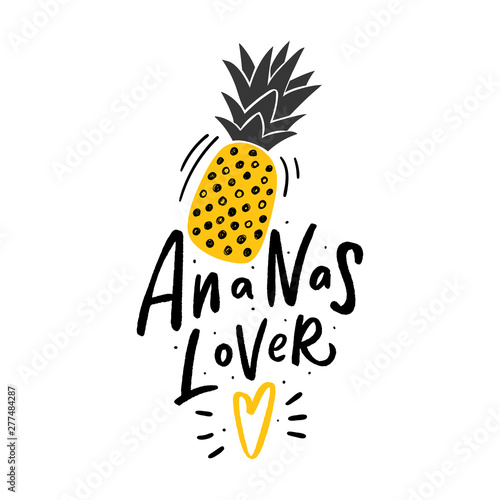 Modern illustration ananas with hamd lettering slogan ananas lover for kids clothes, print, decor. 