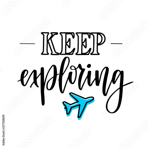 Keep exploring. Motivational inspirational travel quote. T-shirt, wall poster, mug print, home decor, blog design