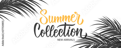 Summer Collection promotional banner. Summertime seasonal new arrivals background with hand lettering and palm leaves for business, seasonal shopping, promotion and advertising. Vector illustration.