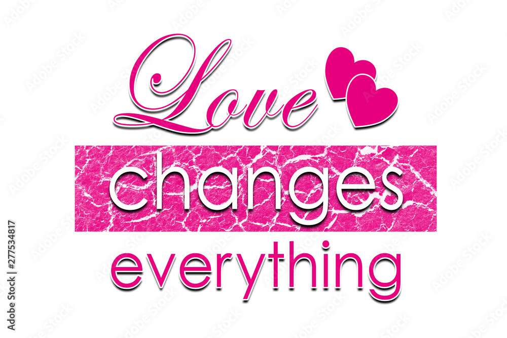 Love changes everything