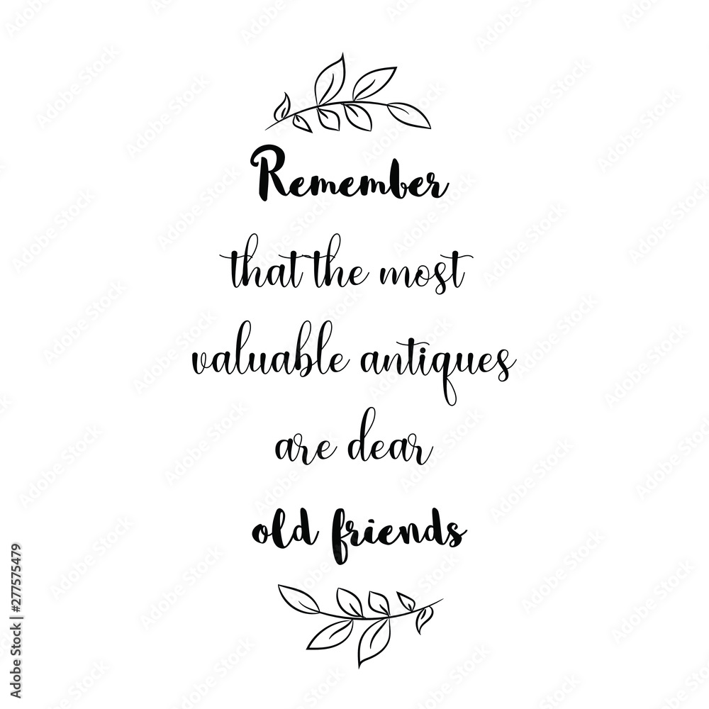 Remember that the most valuable antiques are dear old friends
