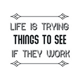 Life is trying things to see if they work. Calligraphy saying for print. Vector Quote
