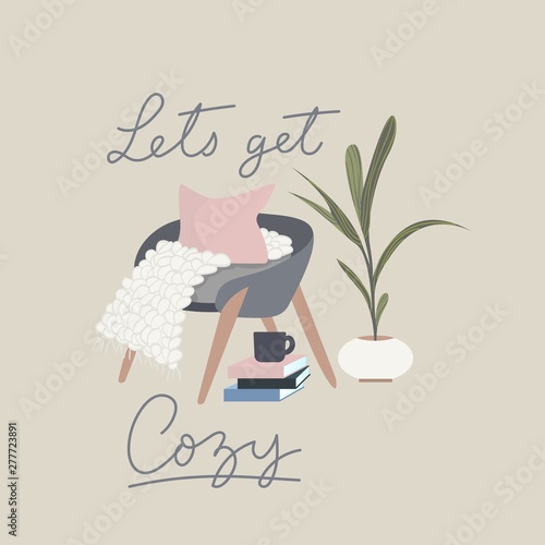 Let's get cozy Inspirational card in hygge style with books, tea or coffee mug, plant, armchair, pillow and blanket in scandinavian style. Cozy winter or autumn vector illustration. Inspirational card