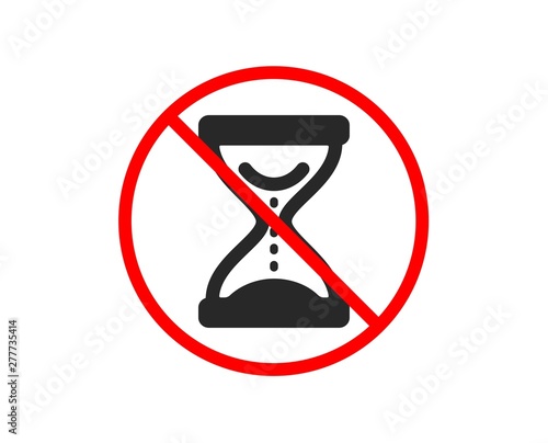 No or Stop. Time hourglass icon. Sand watch sign. Prohibited ban stop symbol. No time hourglass icon. Vector