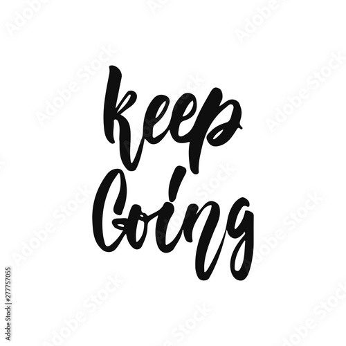 Keep going - hand drawn positive inspirational lettering phrase isolated on the white background. Fun typography motivation brush ink vector quote for banners, greeting card, poster design.