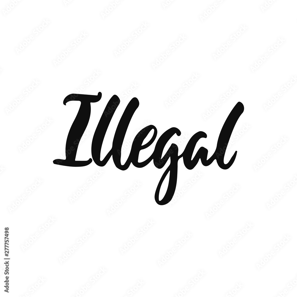 Illegal - hand drawn positive inspirational lettering phrase isolated on the white background. Fun typography motivation brush ink vector quote for banners, greeting card, poster design. Illegal - hand drawn positive inspirational lettering phrase isolated on the white background. Fun typography motivation brush ink vector quote for banners, greeting card, poster design.