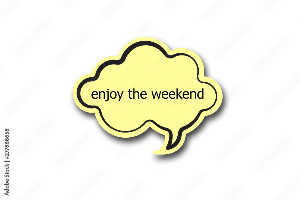 enjoy the weekend word written talk bubble