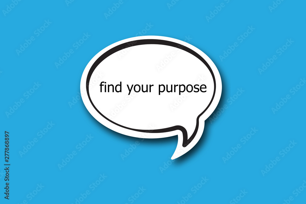 find your purpose word written talk bubble find your purpose word written talk bubble