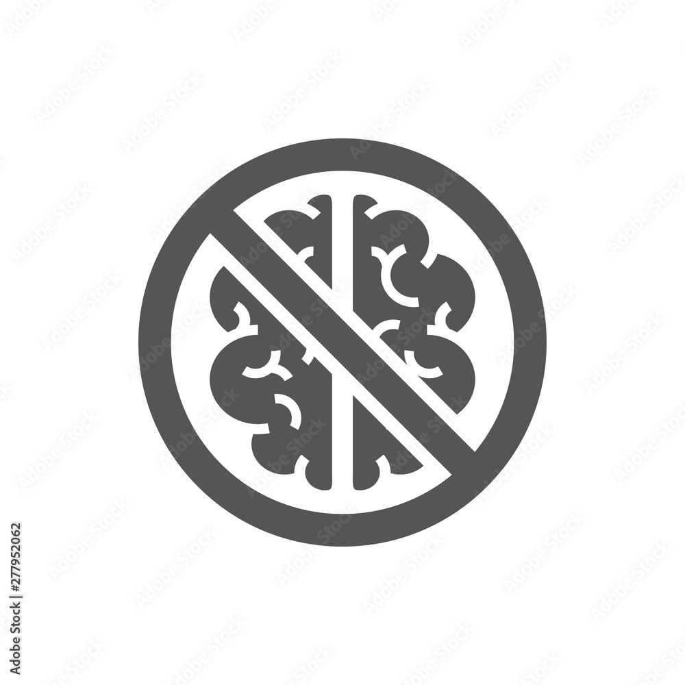Stop thinking sign. A sign depicting a crossed-out brain. The concept of lack of logic and thinking. EPS 10. Stop thinking sign. A sign depicting a crossed-out brain. The concept of lack of logic and thinking. EPS 10.
