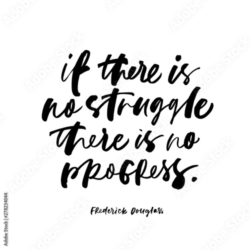 Frederick Douglas quote handwritten calligraphy. If there is no struggle there is no progress ink pen vector lettering.