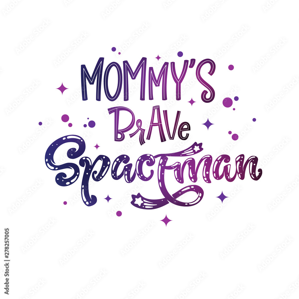 Fototapeta premium Mommy's Brave Spaceman quote. Baby shower, kids theme hand drawn lettering logo phrase.