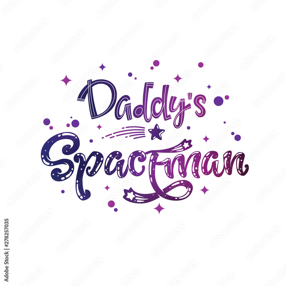 Daddy's Spaceman quote. Baby shower, kids theme hand drawn lettering logo phrase.