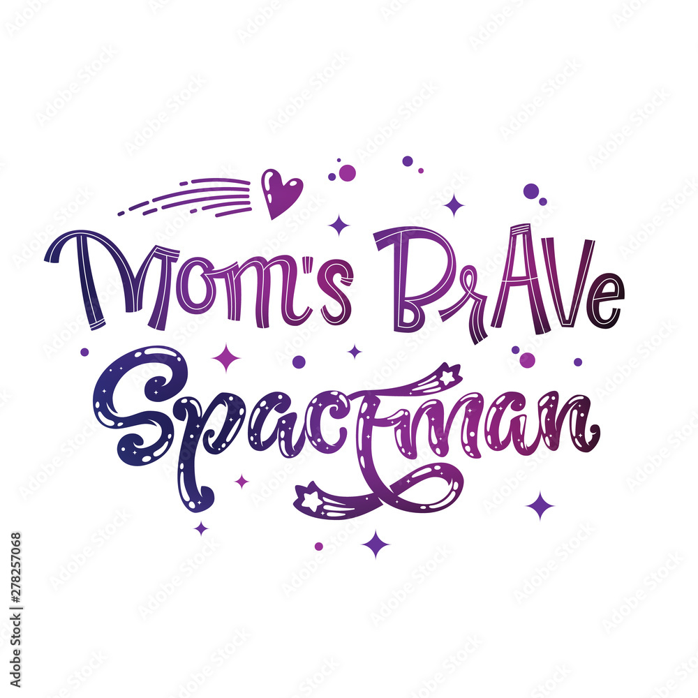 Mom's Brave Spaceman quote. Baby shower, kids theme hand drawn lettering logo phrase.