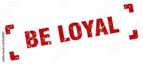 be loyal stamp. be loyal square grunge sign. be loyal