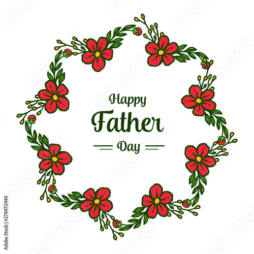 Lettering happy father day, leaves and floral frame. Vector