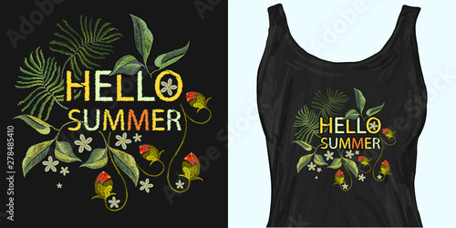 Hello summer slogan. Embroidery flowers. Trendy apparel design. Template for fashionable clothes, modern print for t-shirts, apparel art