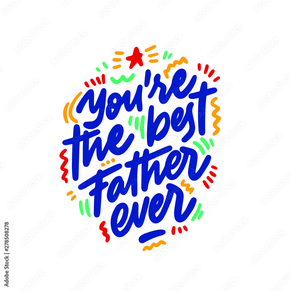 You are the best father ever, lettering quotes inspire typography hand drawn
