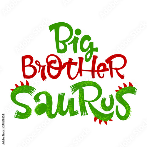 Big Brother Saurus quote. Fun handdrawn Dinosaur style lettering vector logo
