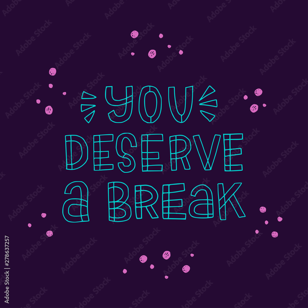 You deserve a break hand lettering inscription
