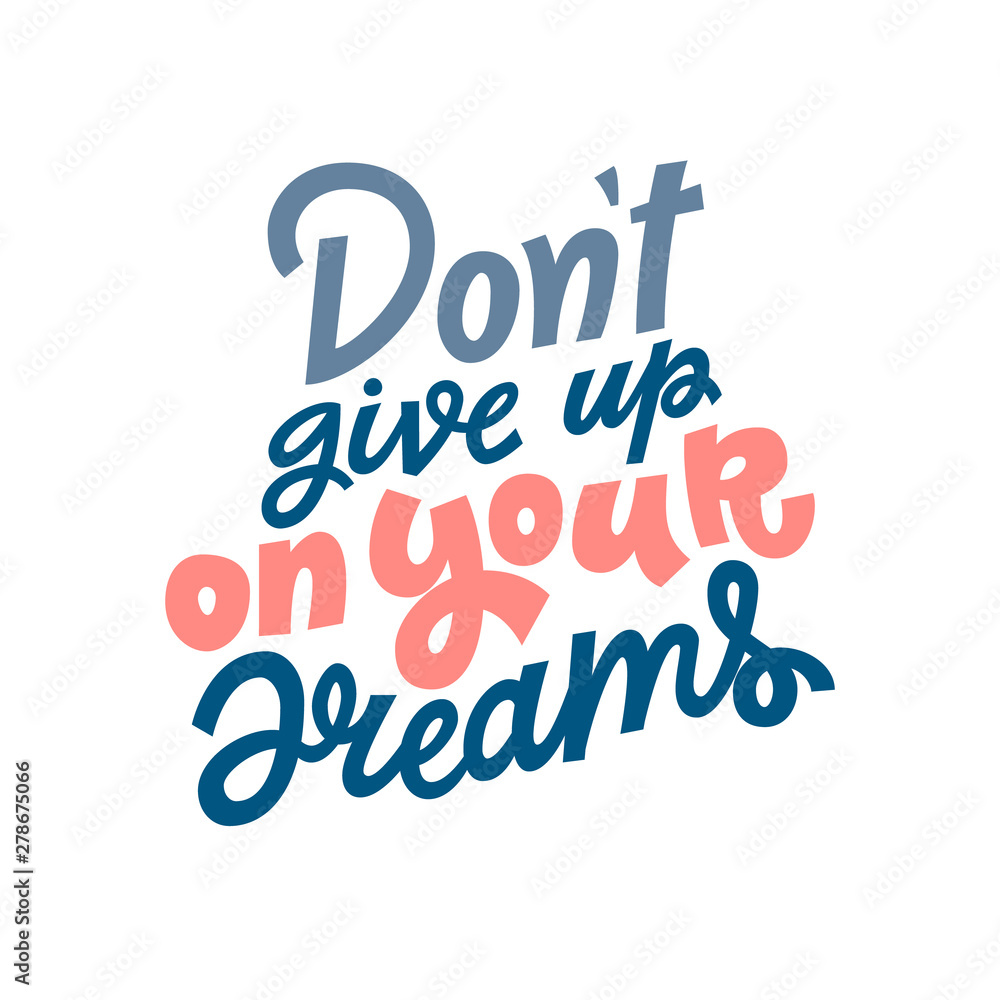 Don't give up on your dreams hand lettering vector illustration isolated on white background. Template for motivational wallpaper, poster, t-shirt, greeting card design.