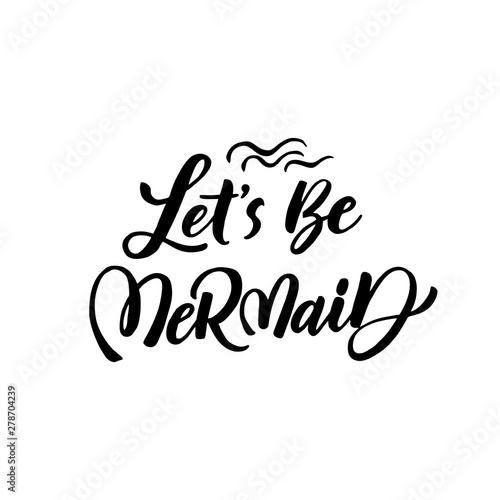 Vector Mermaid poster with hand drawn text isolated on white background. Typography poster: Let's be mermaid. For design prints, greeting cards, posters