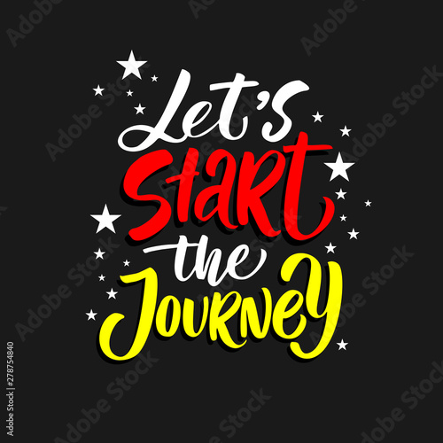 Let's start the journey lettering quote. Hand drawn vector inspirational brush lettering phrase, isolated on white. Modern calligraphy. Typography poster, tee shirt print, gift card  © Елена Сирозодтинова