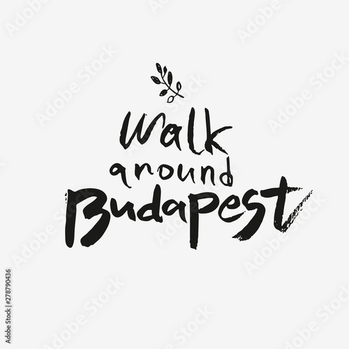 Walk around Budapest. Handwritten inscription with ink and a careless brush. Vector template for travel agency. Travel around Europe, Hungary, Budapest.